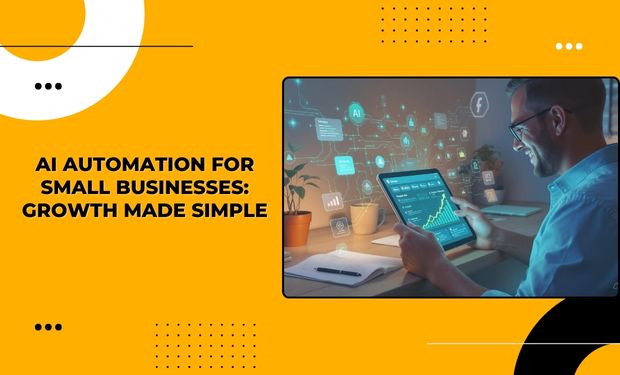 AI Automation for Small Businesses: Growth Made Simple