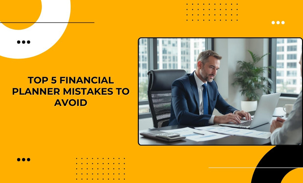 financial planner mistakes