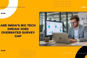 India’s Big Tech Dream Jobs Overrated
